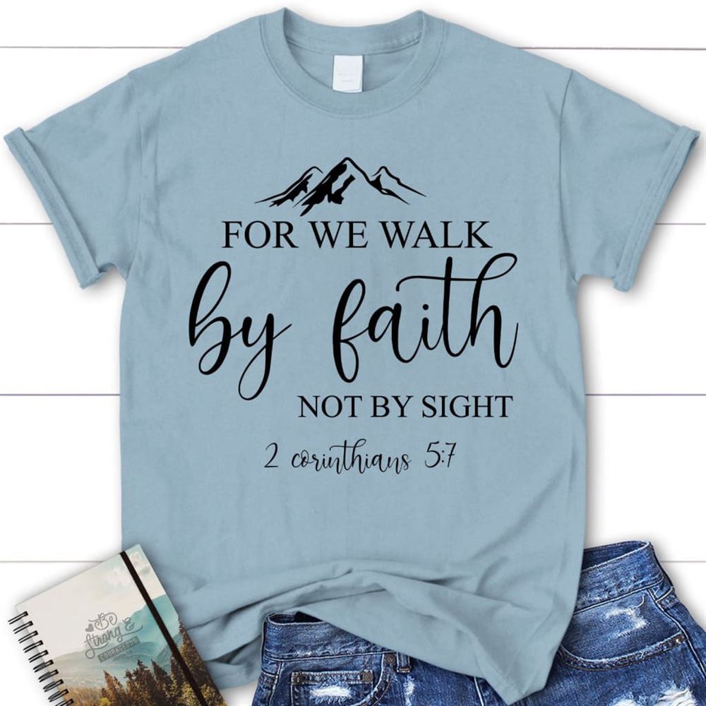 Bible Verse T Shirts For We Walk By Faith Not By Sight Christian T Shirt, Blessed T Shirt, Bible T shirt, T shirt Women