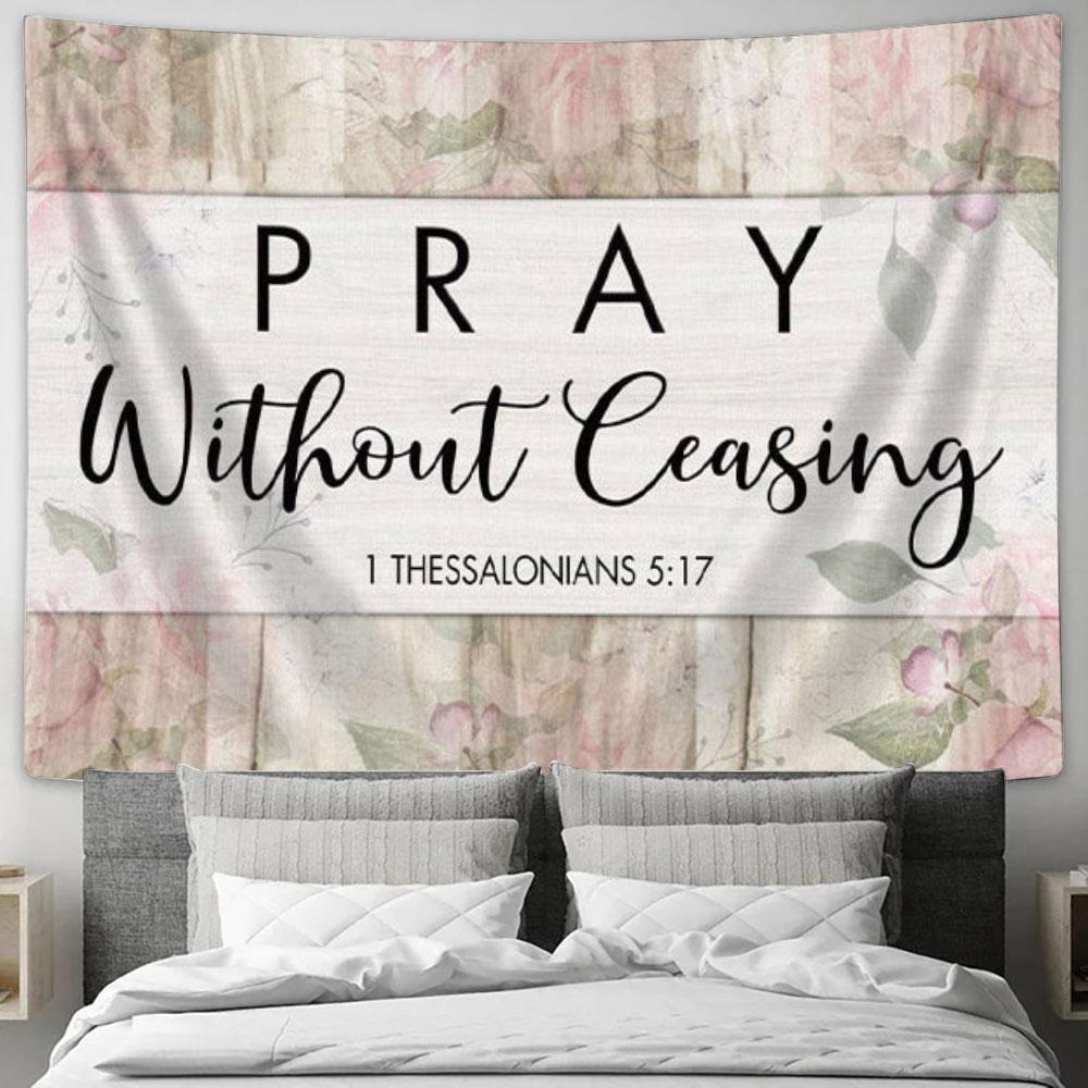 Bible Verse Wall Art 1 Thessalonians 517 Pray Without Ceasing Tapestry Print - Christian Wall Decor