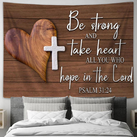 Bible Verse Wall Art Psalm 3124 Be Strong And Take Heart Tapestry Print - Christian Wall Decor