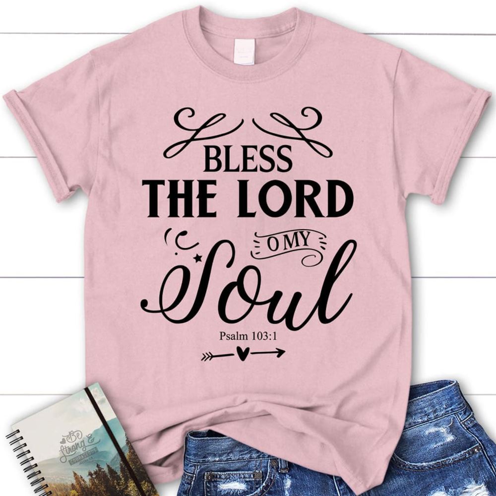 Bless The Lord O My Soul Shirt, Psalm 1031 Kjv Christian T Shirt, Blessed T Shirt, Bible T shirt, T shirt Women