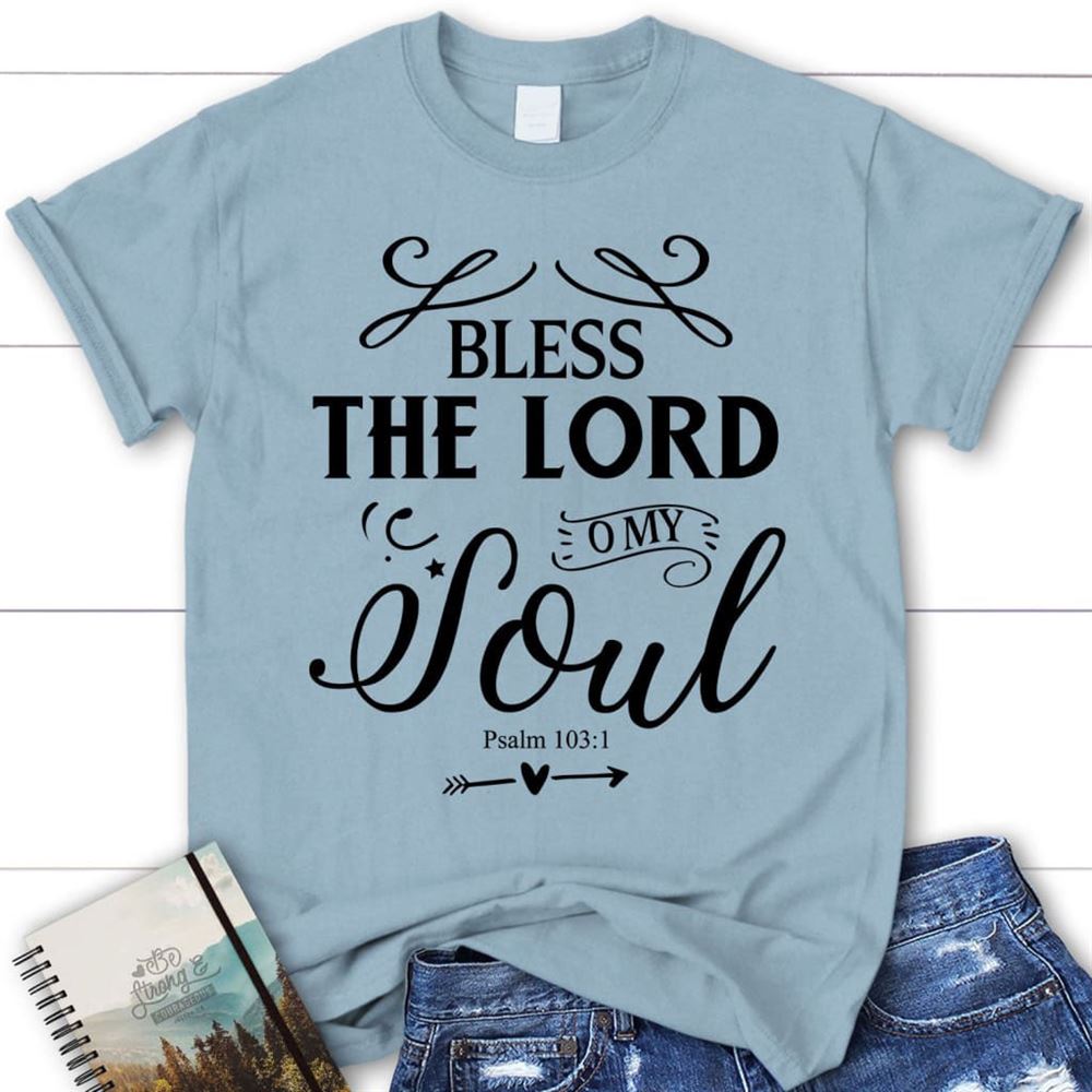 Bless The Lord O My Soul Shirt, Psalm 1031 Kjv Christian T Shirt, Blessed T Shirt, Bible T shirt, T shirt Women