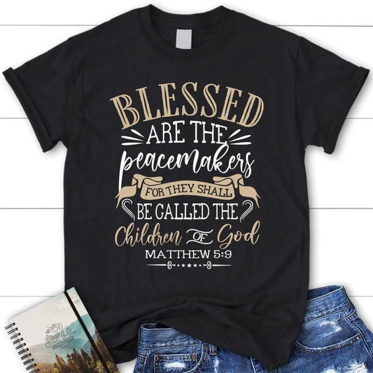 Blessed Are The Peacemakers Matthew 59 Kjv Bible Verse Christian T Shirt, Blessed T Shirt, Bible T shirt, T shirt Women
