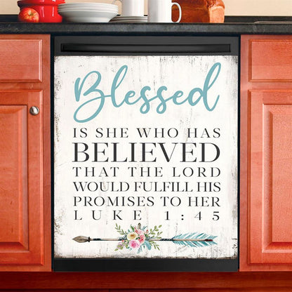 Blessed Is She Who Has Believed That The Lord Would Fulfill His Promises To Her Luke 1 45 Dishwasher Cover