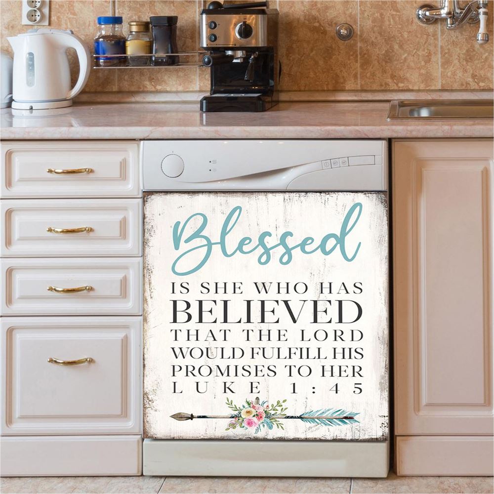 Blessed Is She Who Has Believed That The Lord Would Fulfill His Promises To Her Luke 1 45 Dishwasher Cover