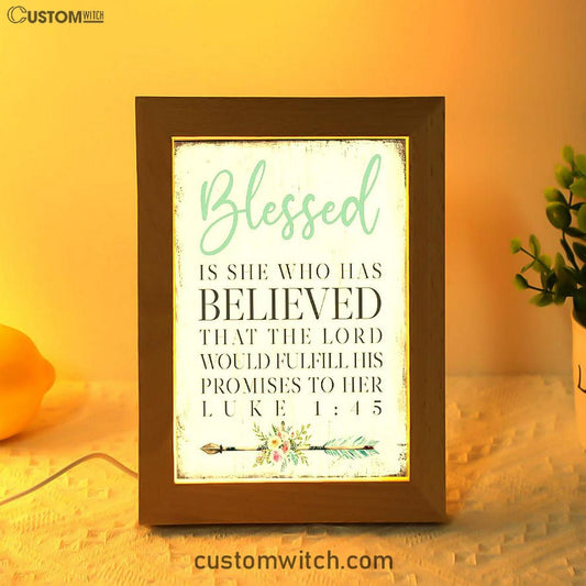 Blessed Is She Who Has Believed That The Lord Would Fulfill His Promises To Her Luke 1 45 Frame Lamp Art