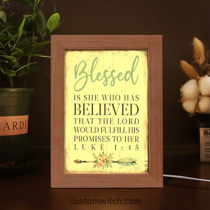 Blessed Is She Who Has Believed That The Lord Would Fulfill His Promises To Her Luke 1 45 Frame Lamp Art