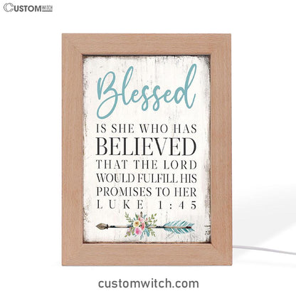 Blessed Is She Who Has Believed That The Lord Would Fulfill His Promises To Her Luke 1 45 Frame Lamp Art