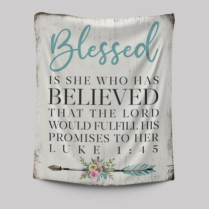 Blessed Is She Who Has Believed That The Lord Would Fulfill His Promises To Her Luke 1 45 Tapestry Wall Art