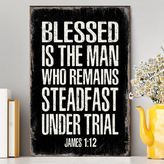 Blessed Is The Man Who Remains Steadfast Under Trial James 1 12 Canvas Wall Decor - Christian Canvas Wall Art Decor