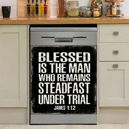 Blessed Is The Man Who Remains Steadfast Under Trial James 1 12 Dishwasher Cover, Christian Dishwasher Magnet Cover