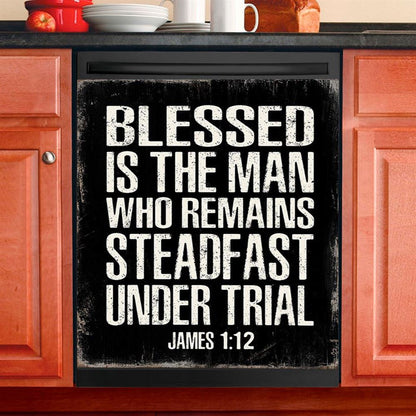 Blessed Is The Man Who Remains Steadfast Under Trial James 1 12 Dishwasher Cover, Christian Dishwasher Magnet Cover