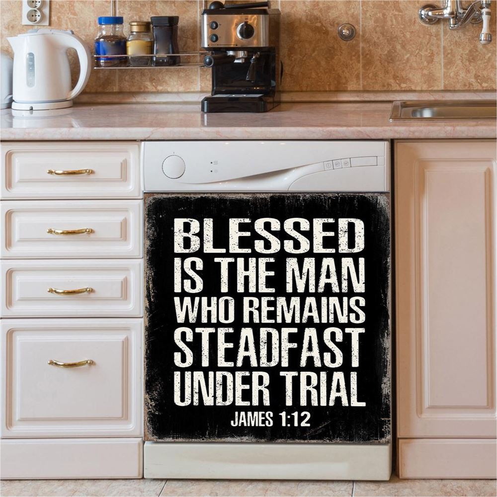 Blessed Is The Man Who Remains Steadfast Under Trial James 1 12 Dishwasher Cover, Christian Dishwasher Magnet Cover