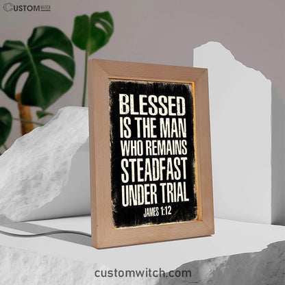 Blessed Is The Man Who Remains Steadfast Under Trial James 1 12 Frame Lamp Decor - Christian Night Light Decor
