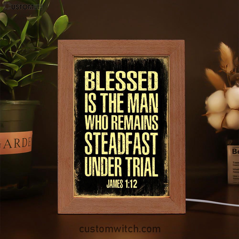 Blessed Is The Man Who Remains Steadfast Under Trial James 1 12 Frame Lamp Decor - Christian Night Light Decor