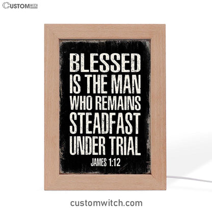 Blessed Is The Man Who Remains Steadfast Under Trial James 1 12 Frame Lamp Decor - Christian Night Light Decor
