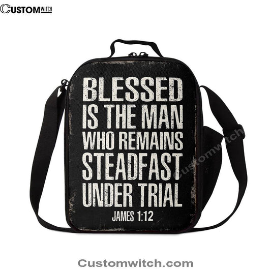 Blessed Is The Man Who Remains Steadfast Under Trial James 1 12 Lunch Bag, Christian Lunch Bag For School, Picnic, Religious Lunch Bag