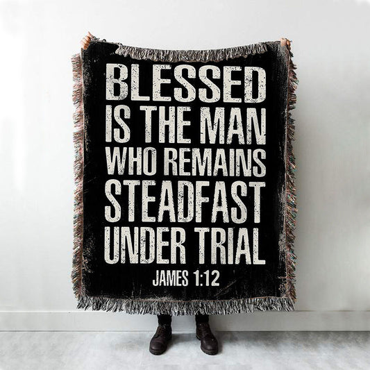 Blessed Is The Man Who Remains Steadfast Under Trial James 1 12 Woven Boho Blanket - Christian Woven Throw Blanket Decor