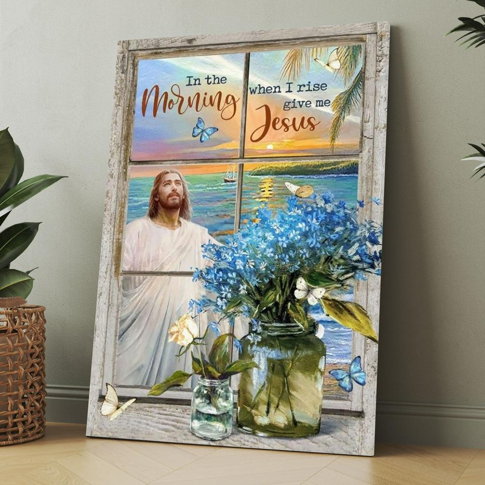 Blue Flowers Sunrise Ocean In The Morning When I Rise Give Me Jesus Canvas, Christmas Gift for Christian