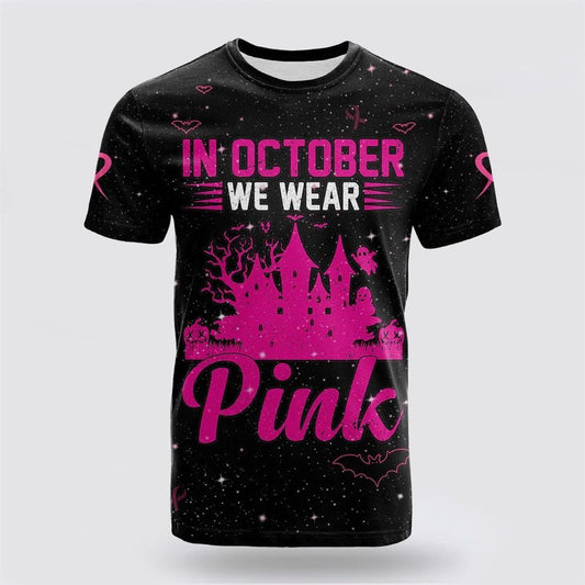 Breast Cancer All Over Print 3D T Shirt In October We Wear PINK Halloween Castle Pink, Breast Cancer Gift Ideas, Unisex T Shirt