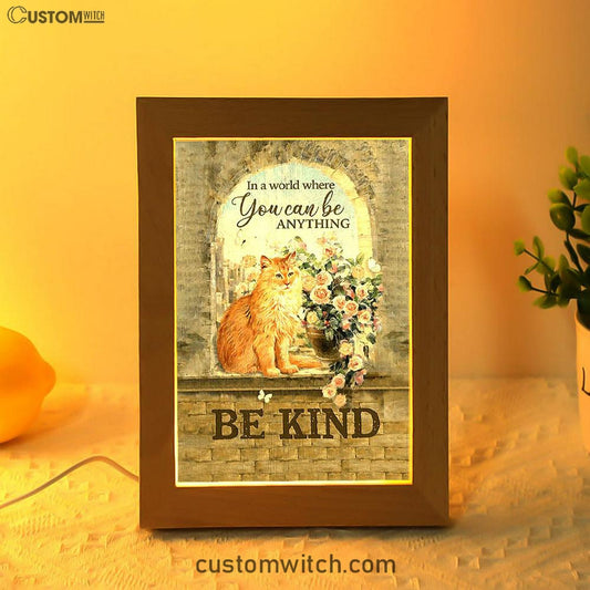 Brown Cat In A World Where You Can Be Anything Frame Lamp Art - Bible Verse Art - Christian Inspirational Decor