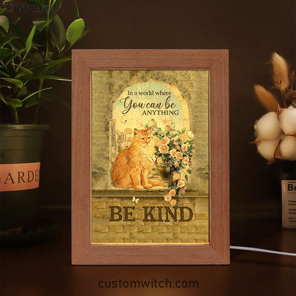 Brown Cat In A World Where You Can Be Anything Frame Lamp Art - Bible Verse Art - Christian Inspirational Decor