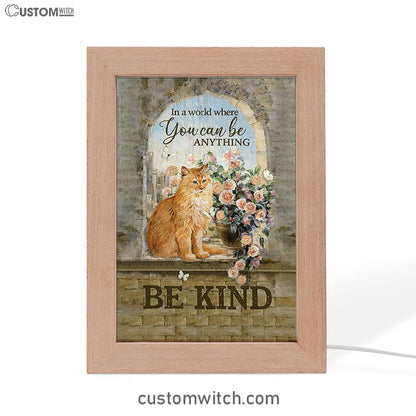 Brown Cat In A World Where You Can Be Anything Frame Lamp Art - Bible Verse Art - Christian Inspirational Decor