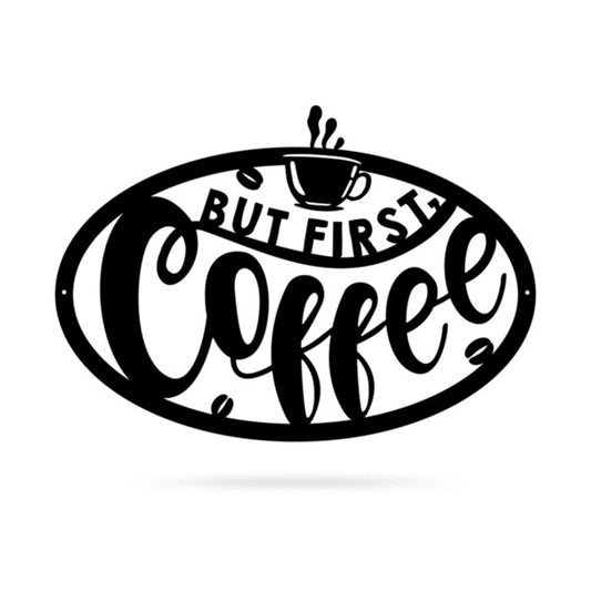 But First Coffee Sign, Cut Metal Sign, Metal House Sign, Anniversary Gift, Home Decor Sign, Outdoor Sign, Wall Hanging Art