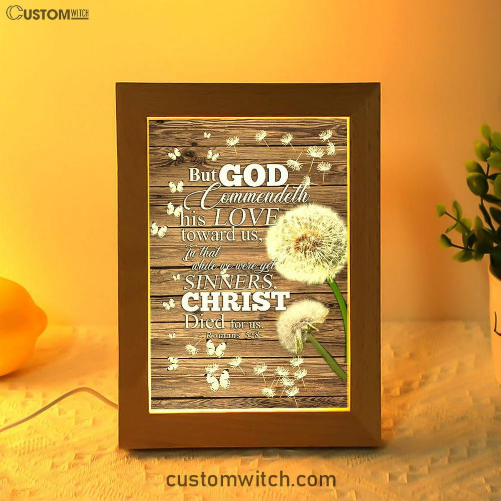 But God Commendeth His Love Toward Us Romans 5 8 Frame Lamp Art - Christian Frame Lamp - Religious Gifts Night Light