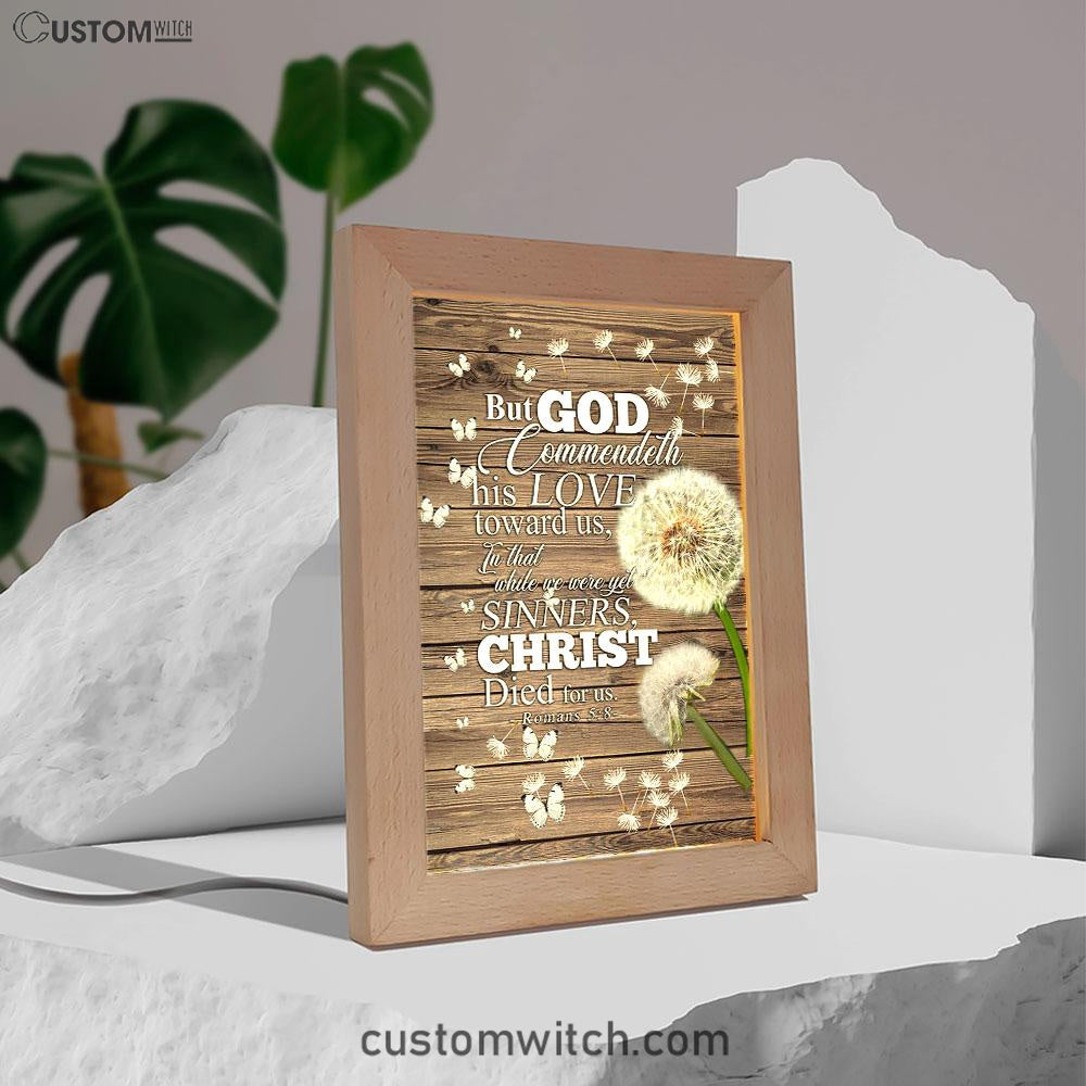 But God Commendeth His Love Toward Us Romans 5 8 Frame Lamp Art - Christian Frame Lamp - Religious Gifts Night Light