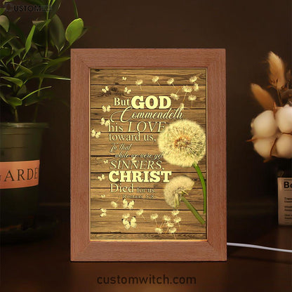 But God Commendeth His Love Toward Us Romans 5 8 Frame Lamp Art - Christian Frame Lamp - Religious Gifts Night Light