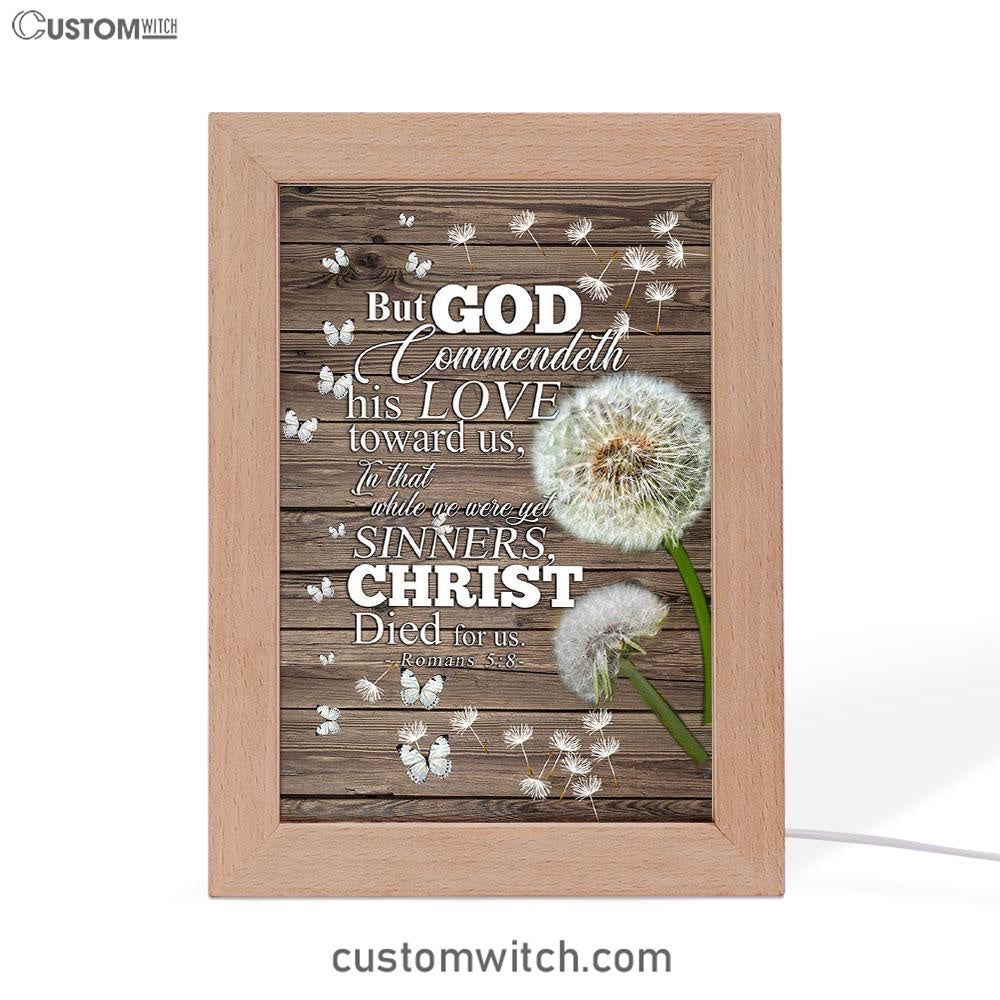 But God Commendeth His Love Toward Us Romans 5 8 Frame Lamp Art - Christian Frame Lamp - Religious Gifts Night Light
