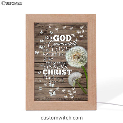 But God Commendeth His Love Toward Us Romans 5 8 Frame Lamp Art - Christian Frame Lamp - Religious Gifts Night Light