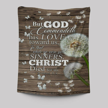 But God Commendeth His Love Toward Us Romans 5 8 Tapestry Wall Art - Christian Wall Tapestry - Religious Tapestries Wall Hanging Prints