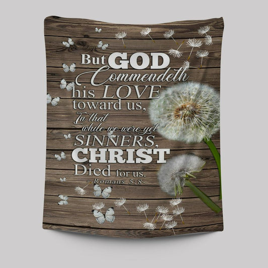 But God Commendeth His Love Toward Us Romans 5 8 Tapestry Wall Art - Christian Wall Tapestry - Religious Tapestries Wall Hanging Prints