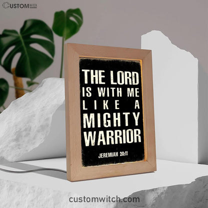 But The Lord Is With Me Like A Mighty Warrior Jeremiah 20 11 Frame Lamp Art - Christian Night Light Decor
