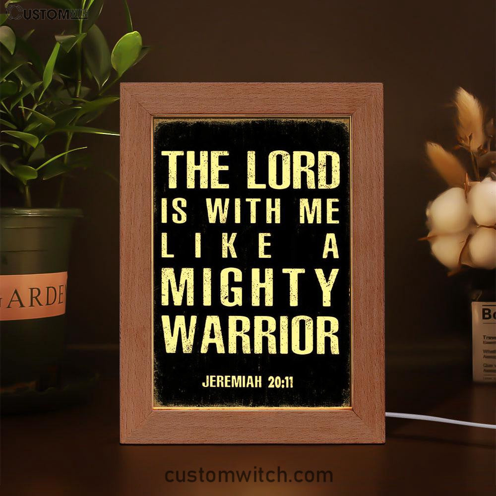 But The Lord Is With Me Like A Mighty Warrior Jeremiah 20 11 Frame Lamp Art - Christian Night Light Decor