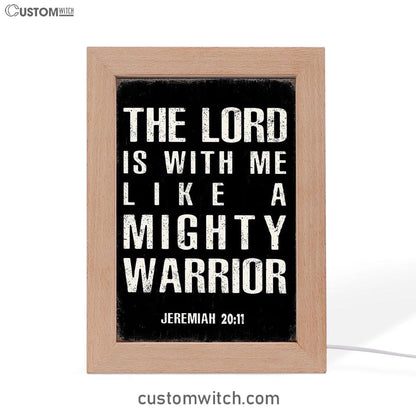 But The Lord Is With Me Like A Mighty Warrior Jeremiah 20 11 Frame Lamp Art - Christian Night Light Decor