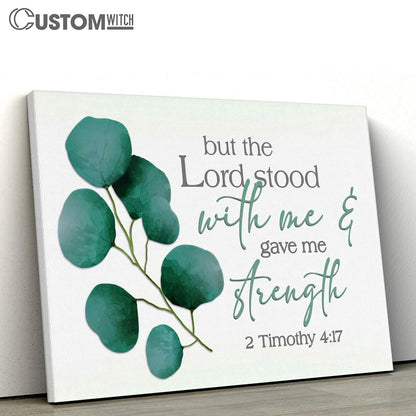 But The Lord Stood With Me And Gave Me Strength 2 Timothy 417 Canvas Print - Inspirational Canvas Art - Scripture Wall Art