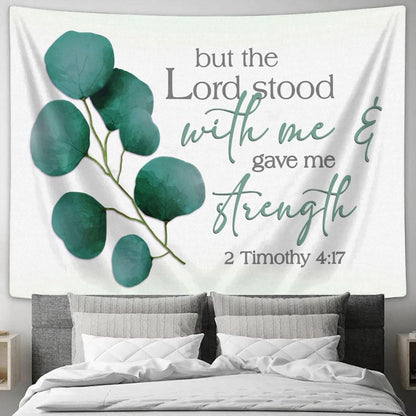 But The Lord Stood With Me And Gave Me Strength 2 Timothy 417 Tapestry Print - Inspirational Tapestry Art - Scripture Wall Art
