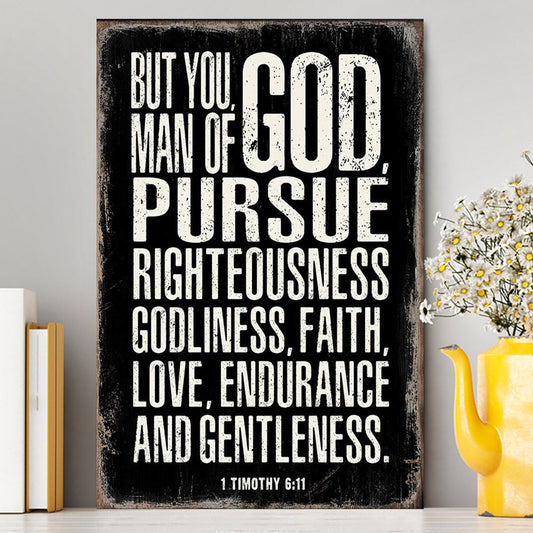But You Man Of God Pursue Righteousness 1 Timothy 6 11 Canvas Wall Art - Christian Canvas Wall Art Decor