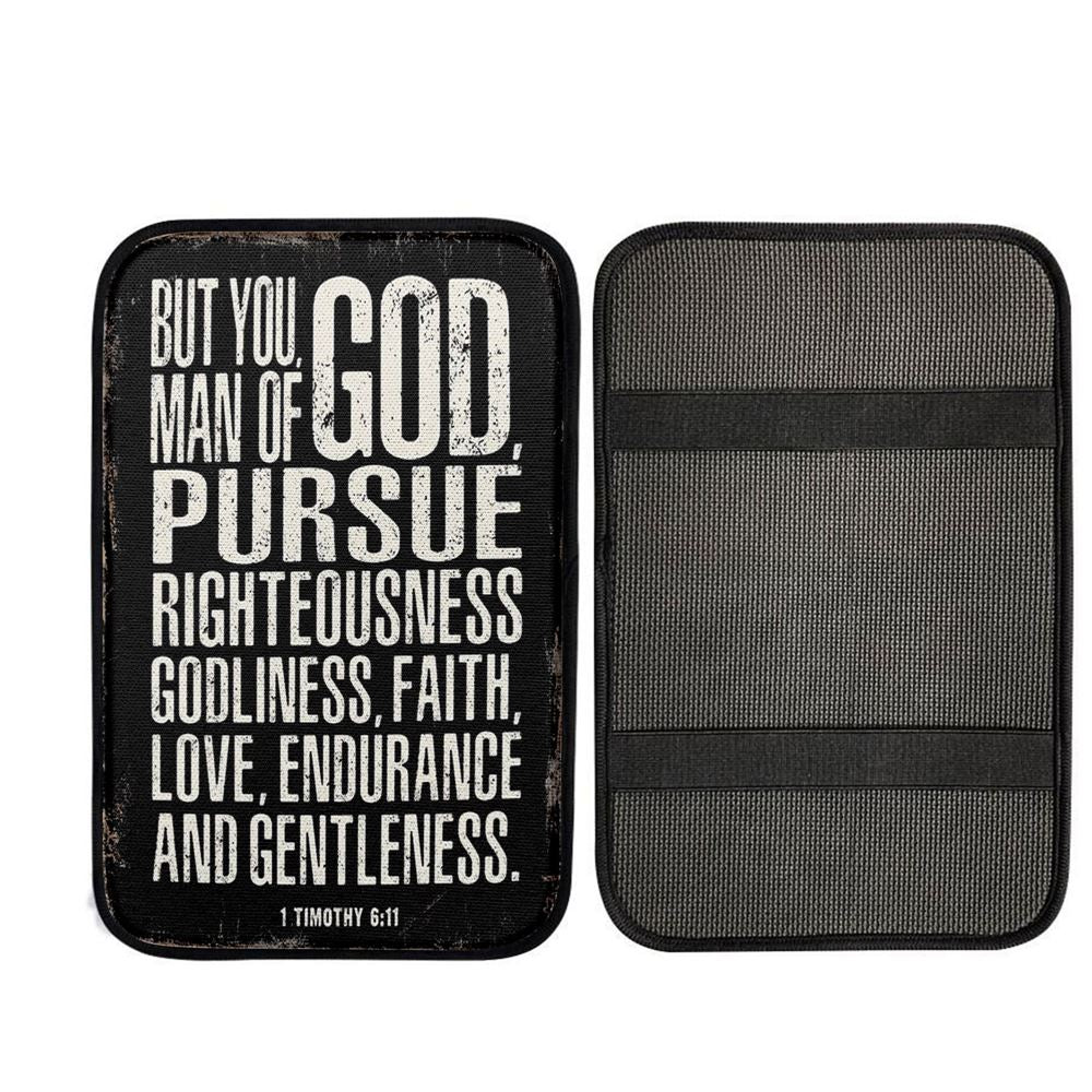 But You Man Of God Pursue Righteousness 1 Timothy 6 11 Car Center Console Cover, Religious Car Armrest Accessories