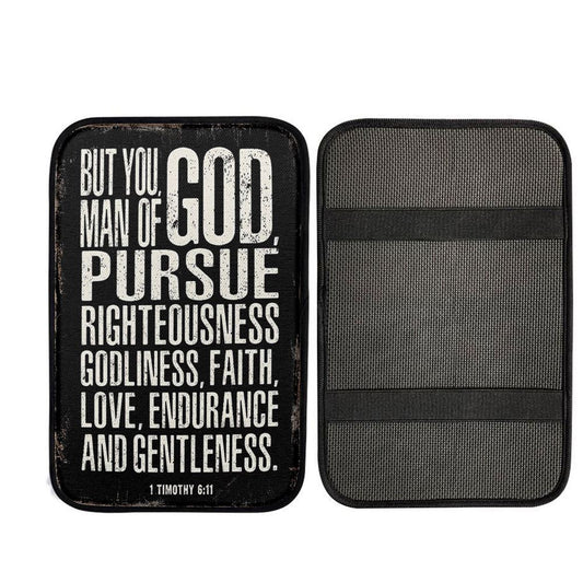 But You Man Of God Pursue Righteousness 1 Timothy 6 11 Car Center Console Cover, Religious Car Armrest Accessories