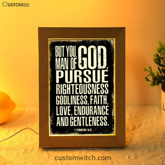 But You Man Of God Pursue Righteousness 1 Timothy 6 11 Frame Lamp Art - Christian Night Light Decor