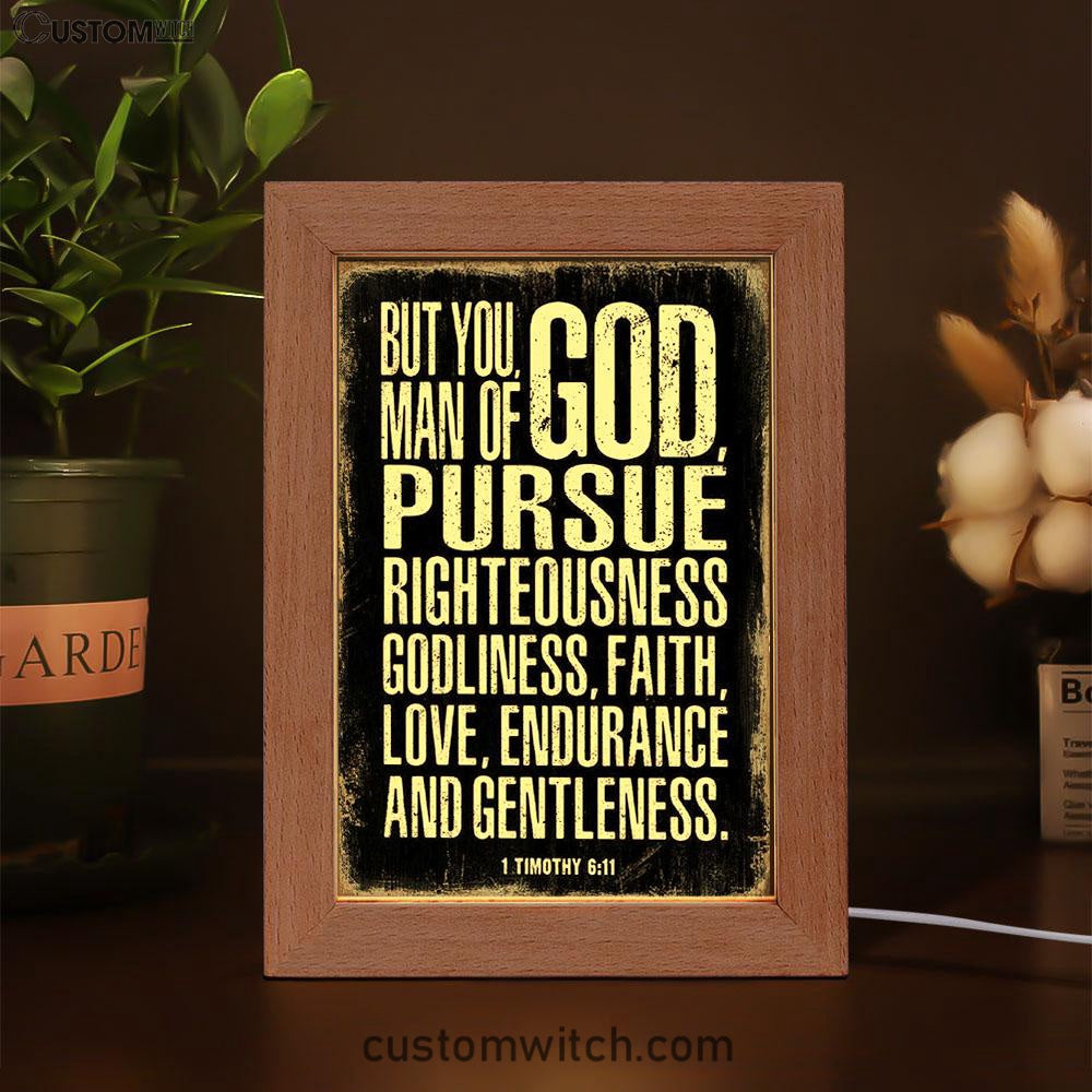 But You Man Of God Pursue Righteousness 1 Timothy 6 11 Frame Lamp Art - Christian Night Light Decor