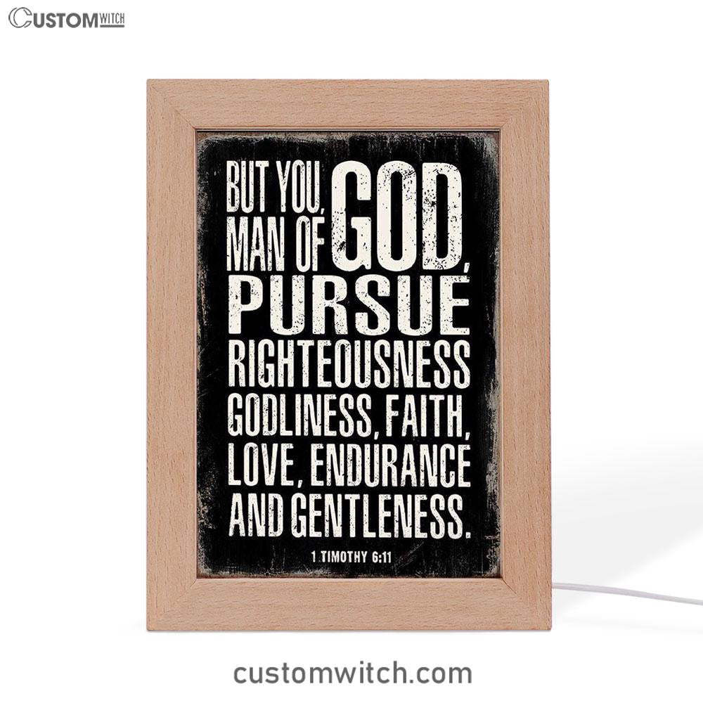 But You Man Of God Pursue Righteousness 1 Timothy 6 11 Frame Lamp Art - Christian Night Light Decor