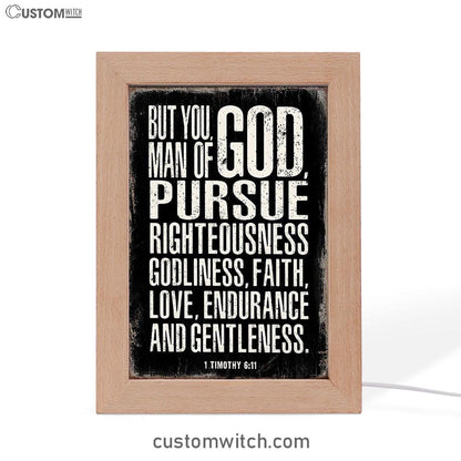 But You Man Of God Pursue Righteousness 1 Timothy 6 11 Frame Lamp Art - Christian Night Light Decor
