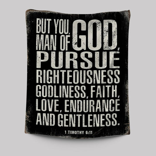 But You Man Of God Pursue Righteousness 1 Timothy 6 11 Tapestry Wall Art - Christian Tapestries Wall Art Decor