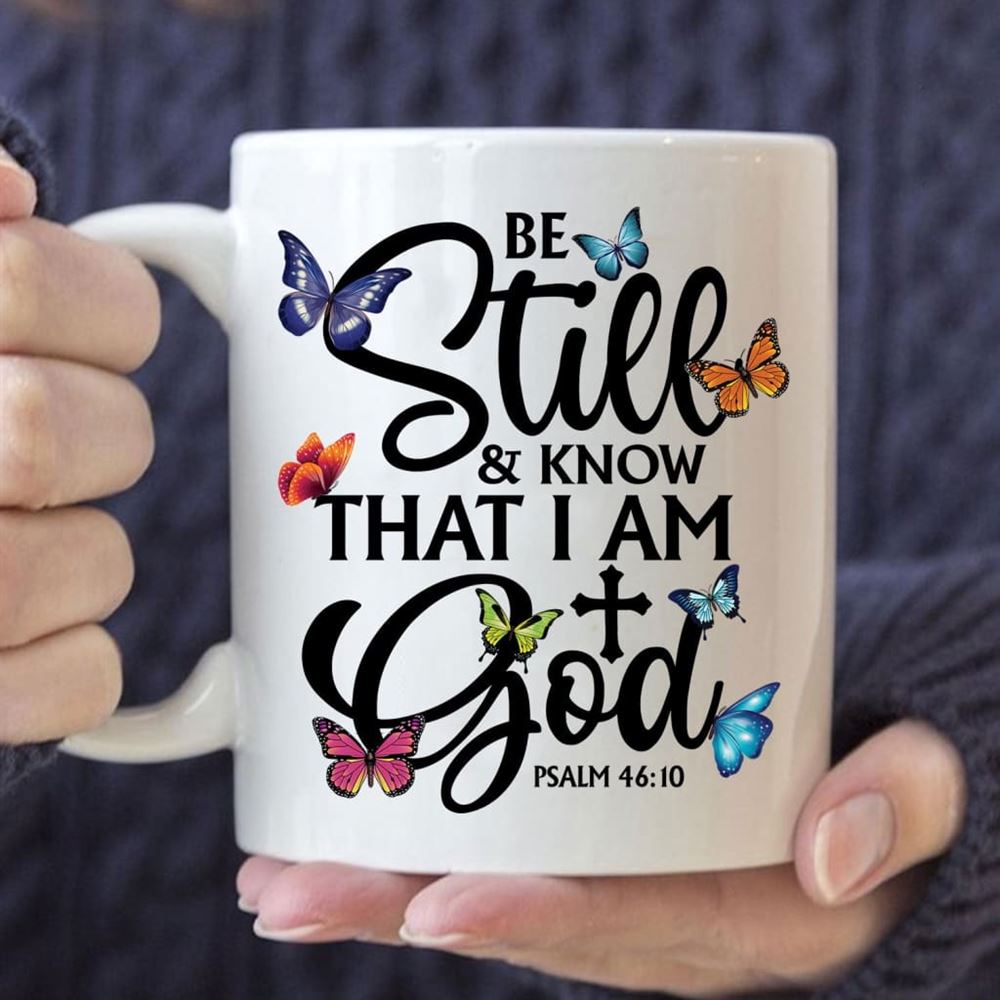 Butterflies Be Still And Know That I Am God Coffee Mug, Christian Mug, Bible Mug, Faith Gift, Encouragement Gift
