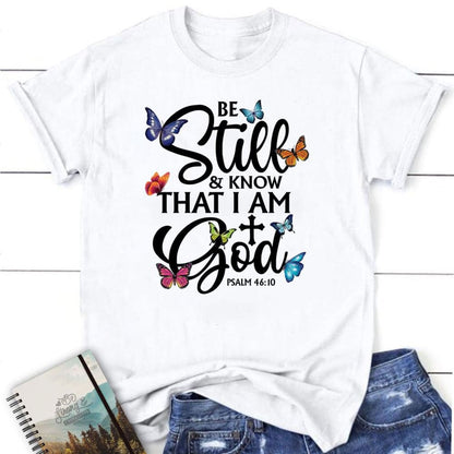 Butterflies Be Still And Know That I Am God T Shirt, Blessed T Shirt, Bible T shirt, T shirt Women