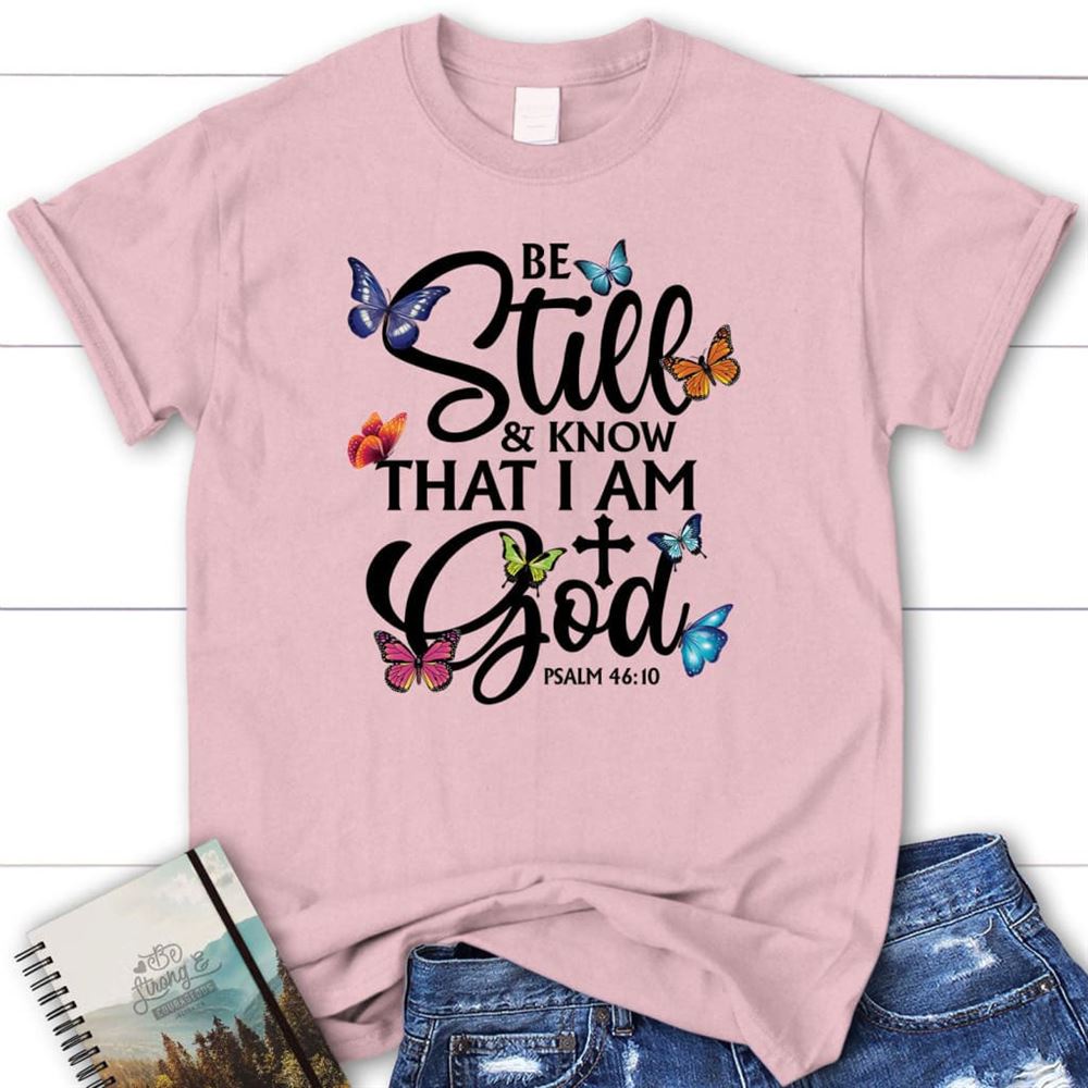 Butterflies Be Still And Know That I Am God T Shirt, Blessed T Shirt, Bible T shirt, T shirt Women